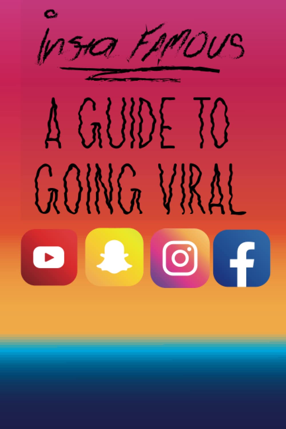 Instafamous: A Noob's Guide on How to Go Viral & Becoming a successful Social Media Influencer