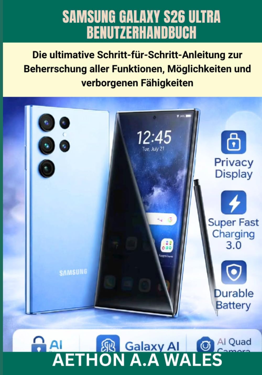 SAMSUNG GALAXY S26 ULTRA BENUTZERHANDBUCH: Die ultimative Schritt-für-Schritt-Anleitung zur Beherrschung aller Funktionen, Möglichkeiten und verborgenen Fähigkeiten