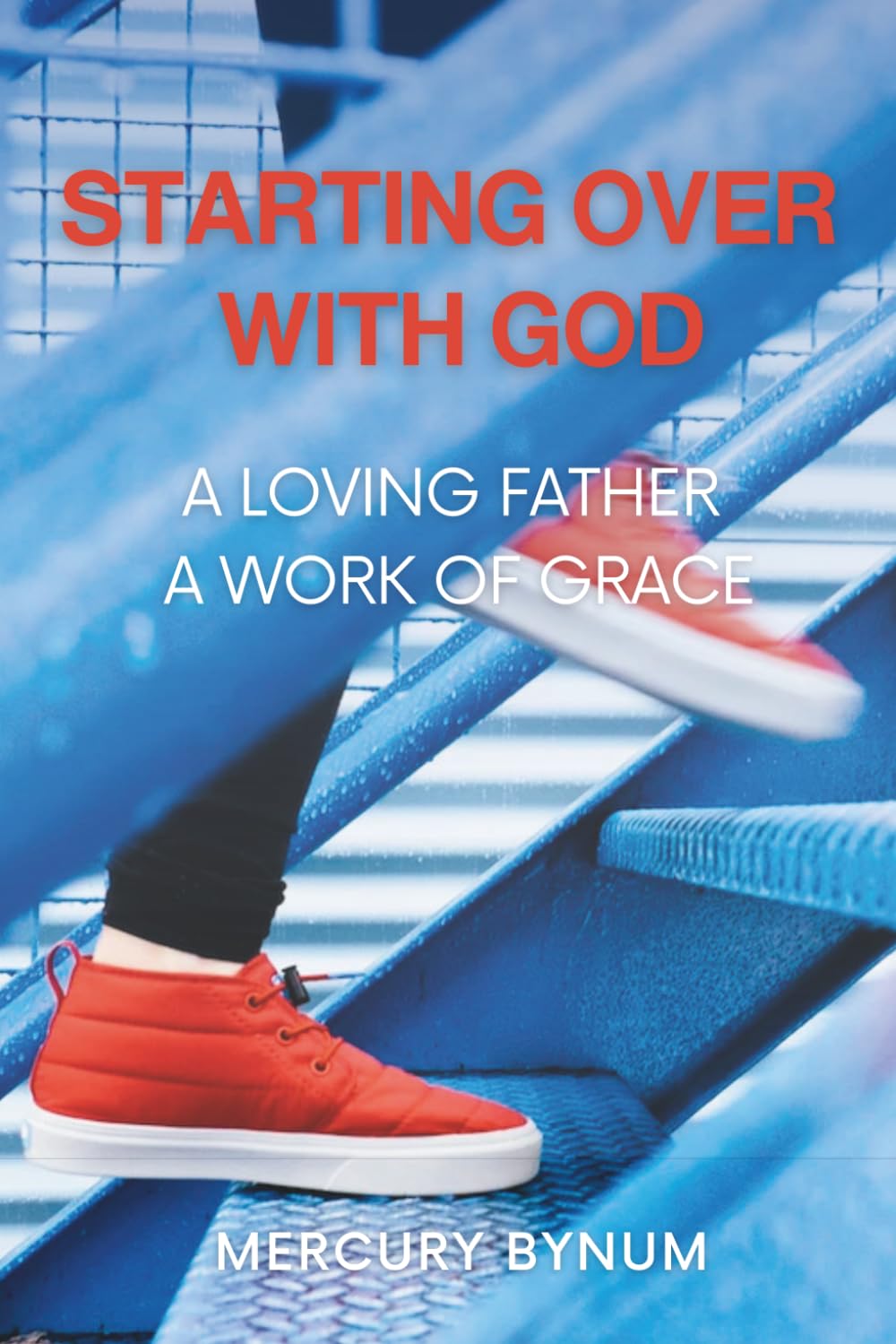 Starting Over With God: A Loving Father A Work of Grace