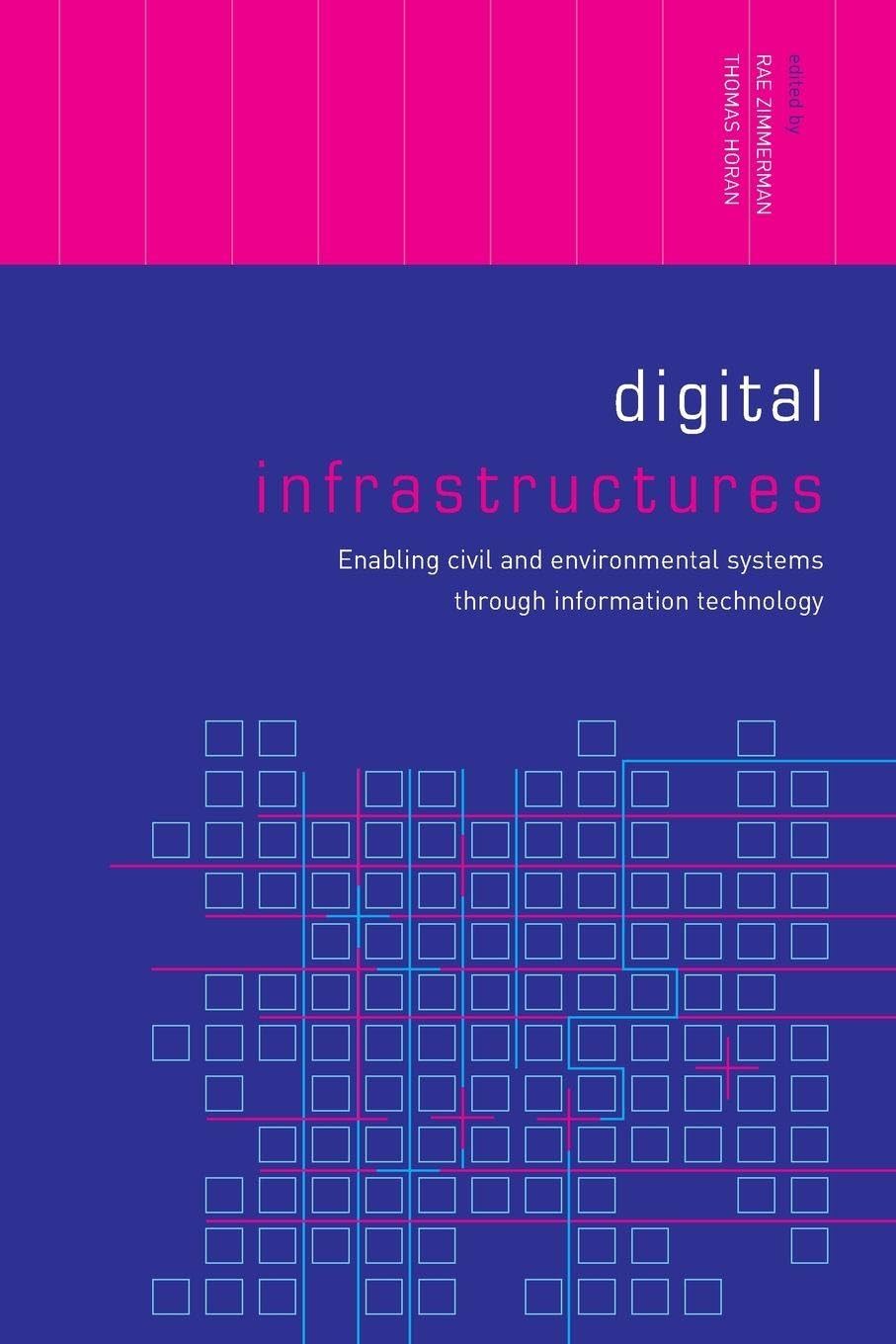 Digital Infrastructures: Enabling Civil and Environmental Systems through Information Technology (Networked Cities Series)