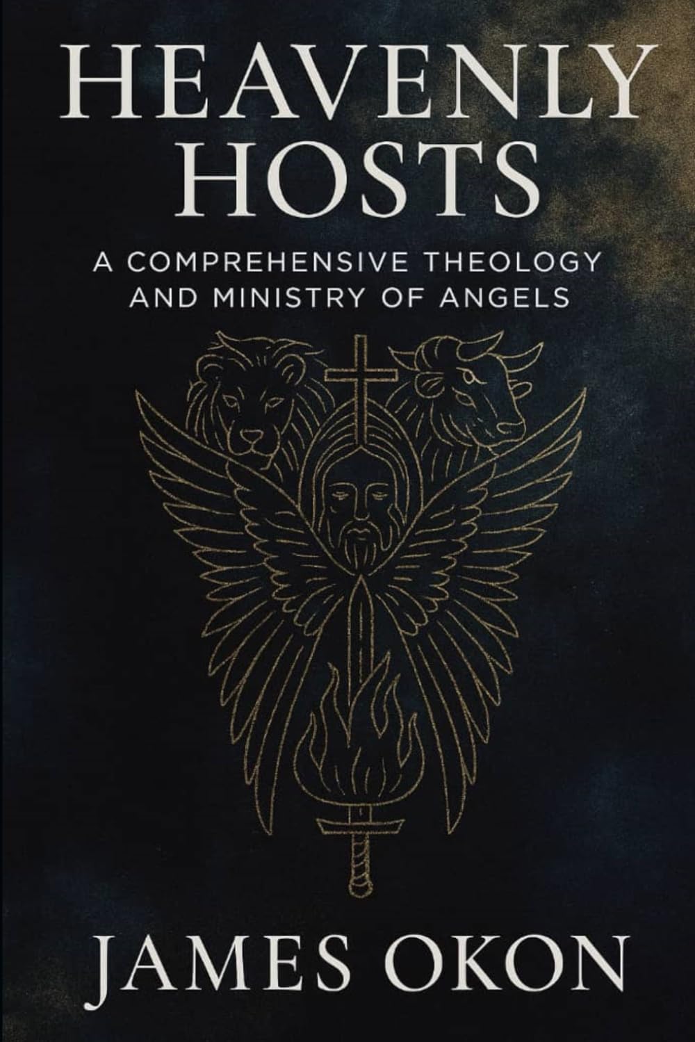 HEAVENLY HOSTS: A COMPREHENSIVE THEOLOGY AND MINISTRY OF ANGELS