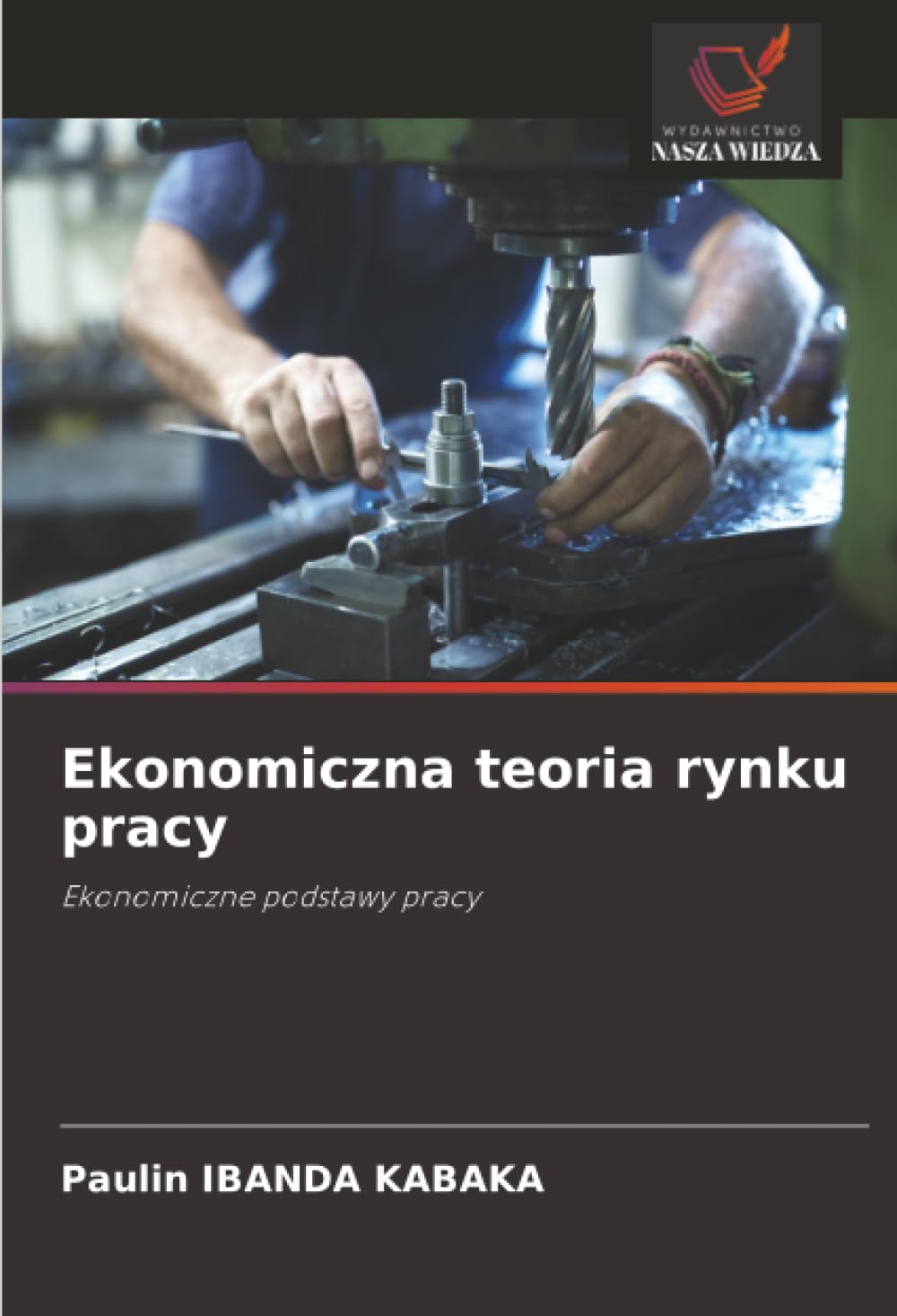Ekonomiczna teoria rynku pracy: Ekonomiczne podstawy pracy