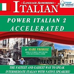 Power Italian 2 Accelerated/Complete Written Listening Guide/8 One-Hour Audio Lessons Audiobook By Mark Frobose cover art