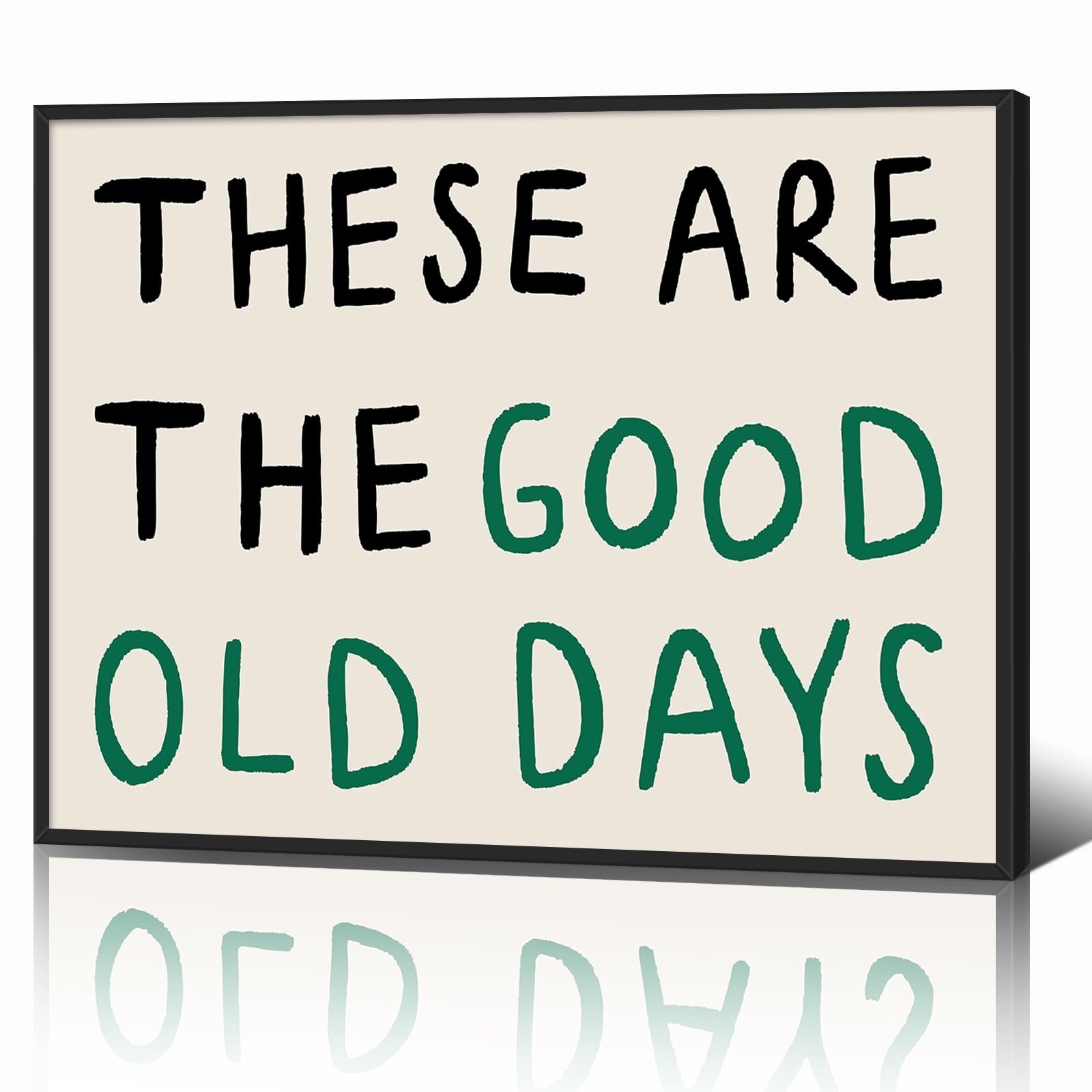 These Are The Good Old Days Art Canvas, Inspirational Feel Good Quote Poster, Retro Black and Green Typography Poster, Uplifting Daily Quotes Wall Decor, Positive Affirmations Art 12x16in Framed