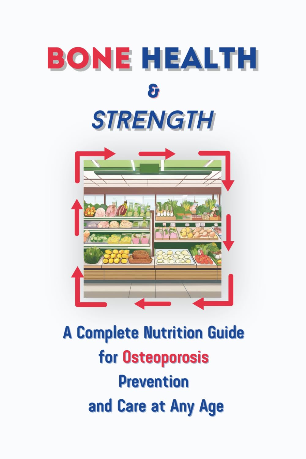 Bone Health & Strength: A Complete Nutrition Guide for Osteoporosis Prevention and Care at Any Age