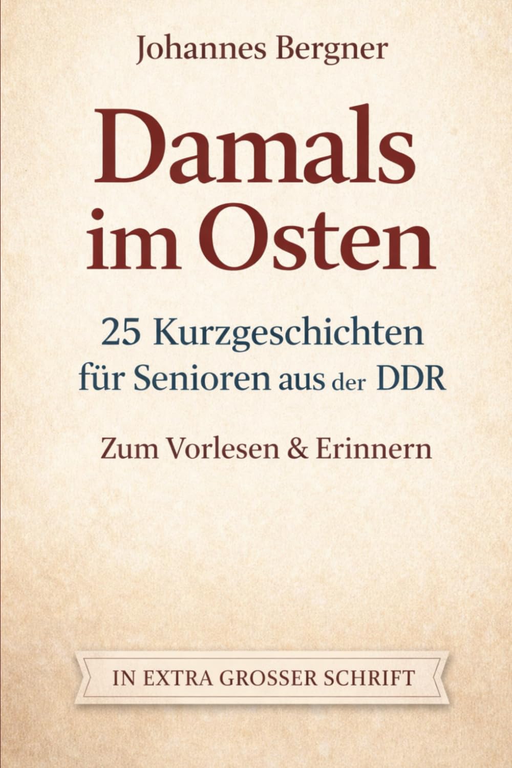 Damals im Osten: 25 Kurzgeschichten für Senioren aus der DDR: Nostalgische Erinnerungen – Zum Vorlesen & Selberlesen in extra großer Schrift (Großdruck)