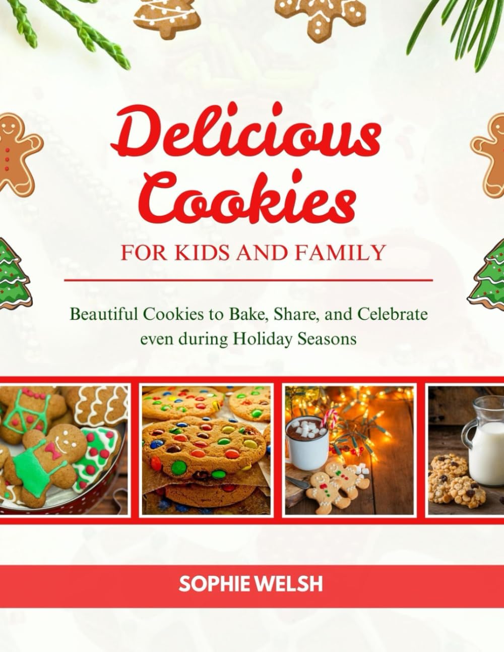 Delicious cookies for kids and family: Beautiful Cookies to Bake, Share, and Celebrate the Holiday Season