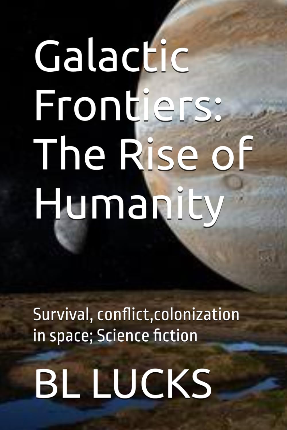 Galactic Frontiers: The Rise of Humanity: Survival, conflict,colonization in space; Science fiction