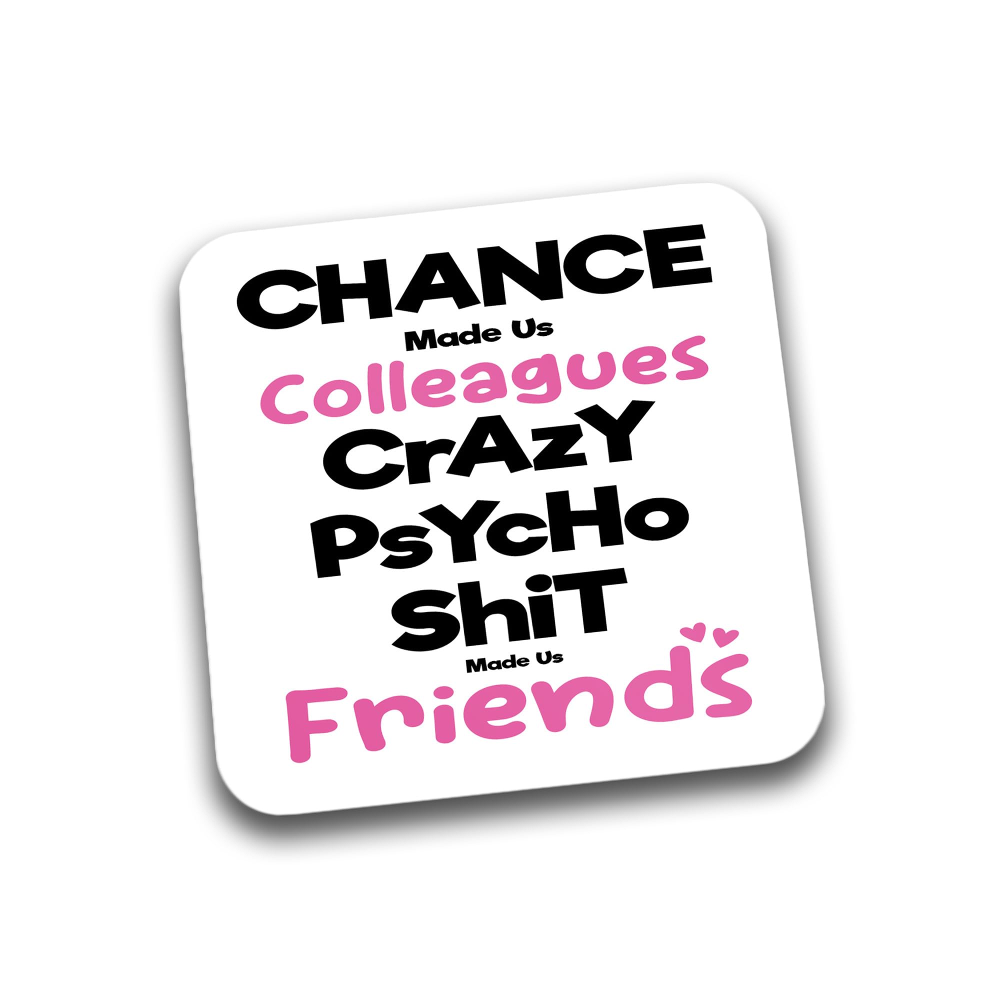Rib Ticklerz - Funny Gift For Colleague - Funny Coaster - Crazy Psycho Shit Made Us Friends - Work Bestie Birthday Gift - Secret Santa - Coworker Gifts - DC55