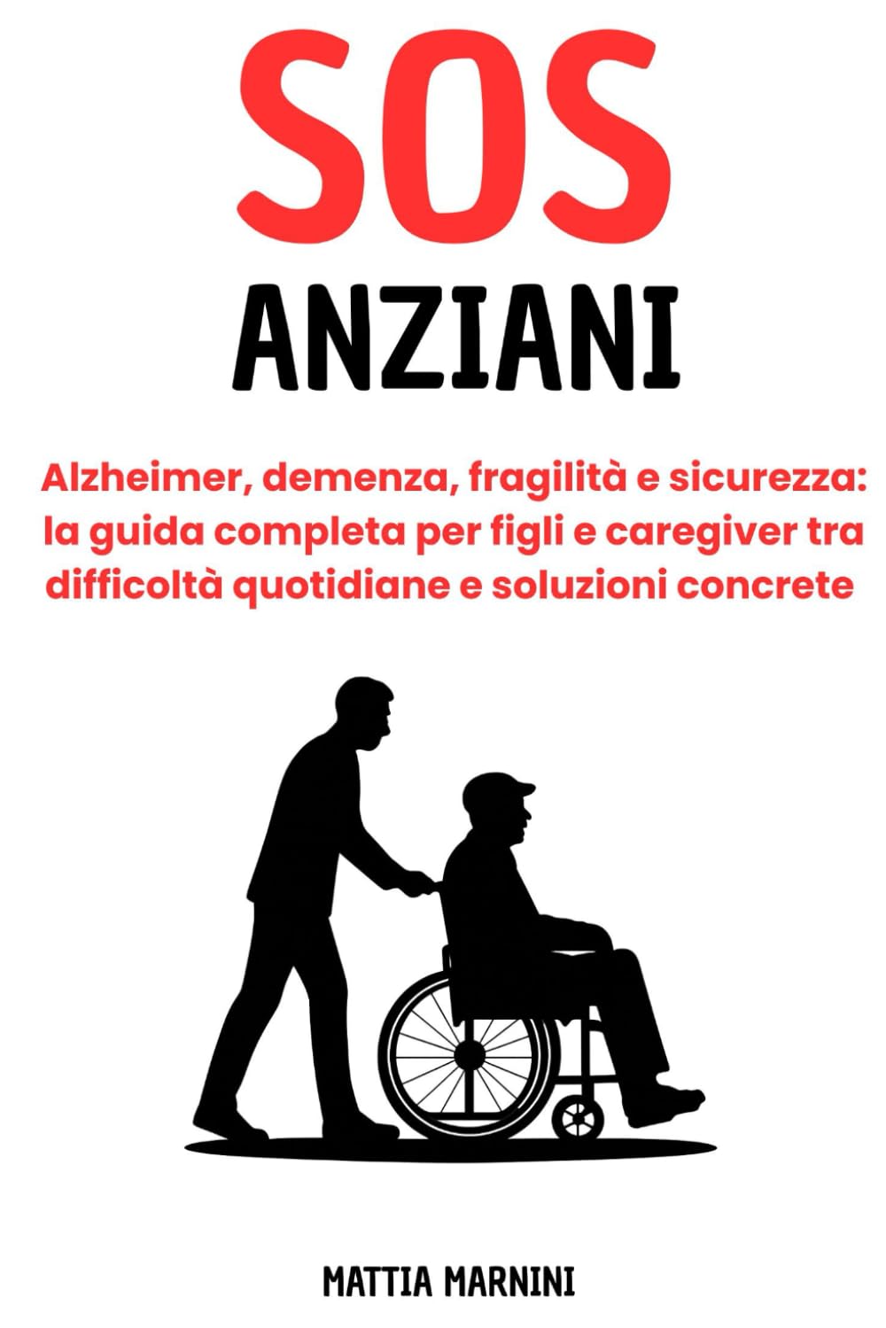 SOS ANZIANI: Alzheimer, demenza, fragilità e sicurezza: la guida completa per figli e caregiver tra difficoltà quotidiane e soluzioni concrete (SOS - ... AFFRONTARE I PROBLEMI DELLA VITA, A OGNI ETÀ)