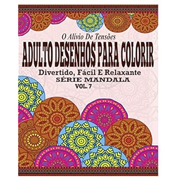 Capa do livro O Alivio de Tensoes Adulto Desenhos Para Colorir: Divertido, Facil e Relaxante Serie Mandala ( Vol. 7 )
