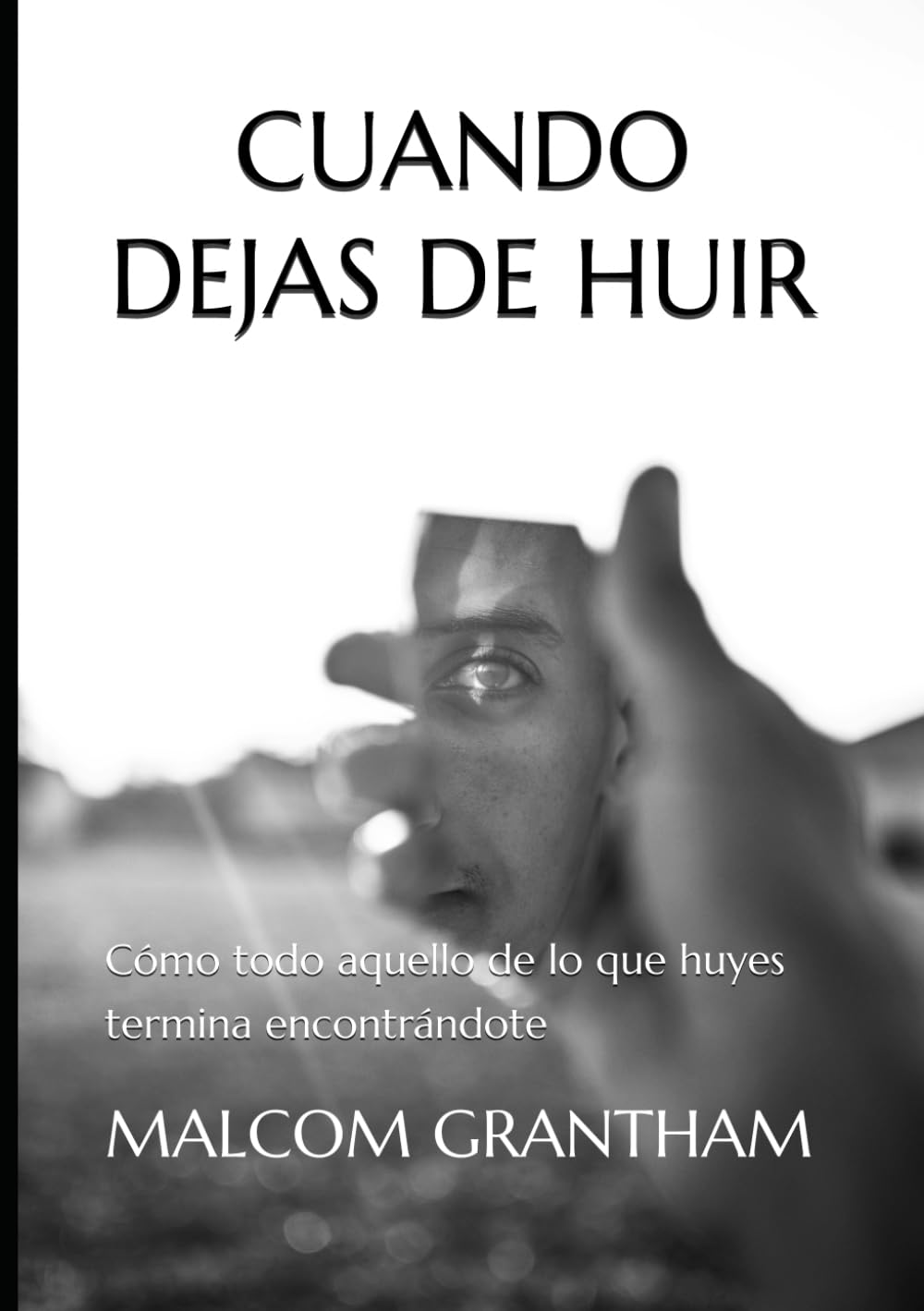 CUANDO DEJAS DE HUIR: Cómo todo aquello de lo que huyes termina encontrándote