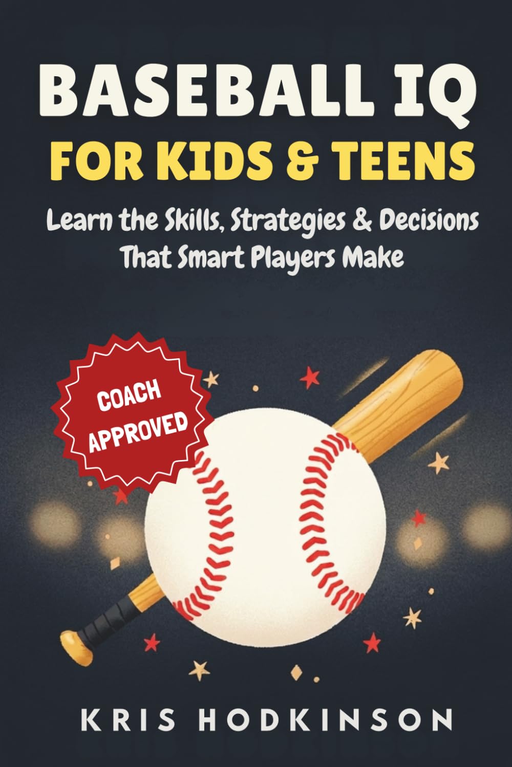 Baseball IQ for Kids & Teens: Learn the Skills, Strategies & Decisions That Smart Players Make (Full-Color, Kid-Friendly Edition)
