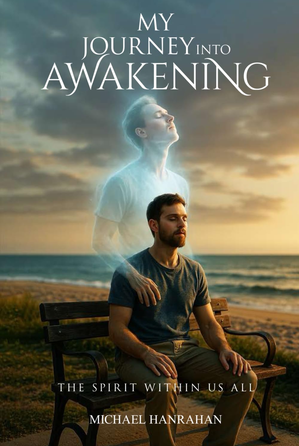 MY JOURNEY INTO AWAKENING: THE SPIRIT WITHIN US ALL