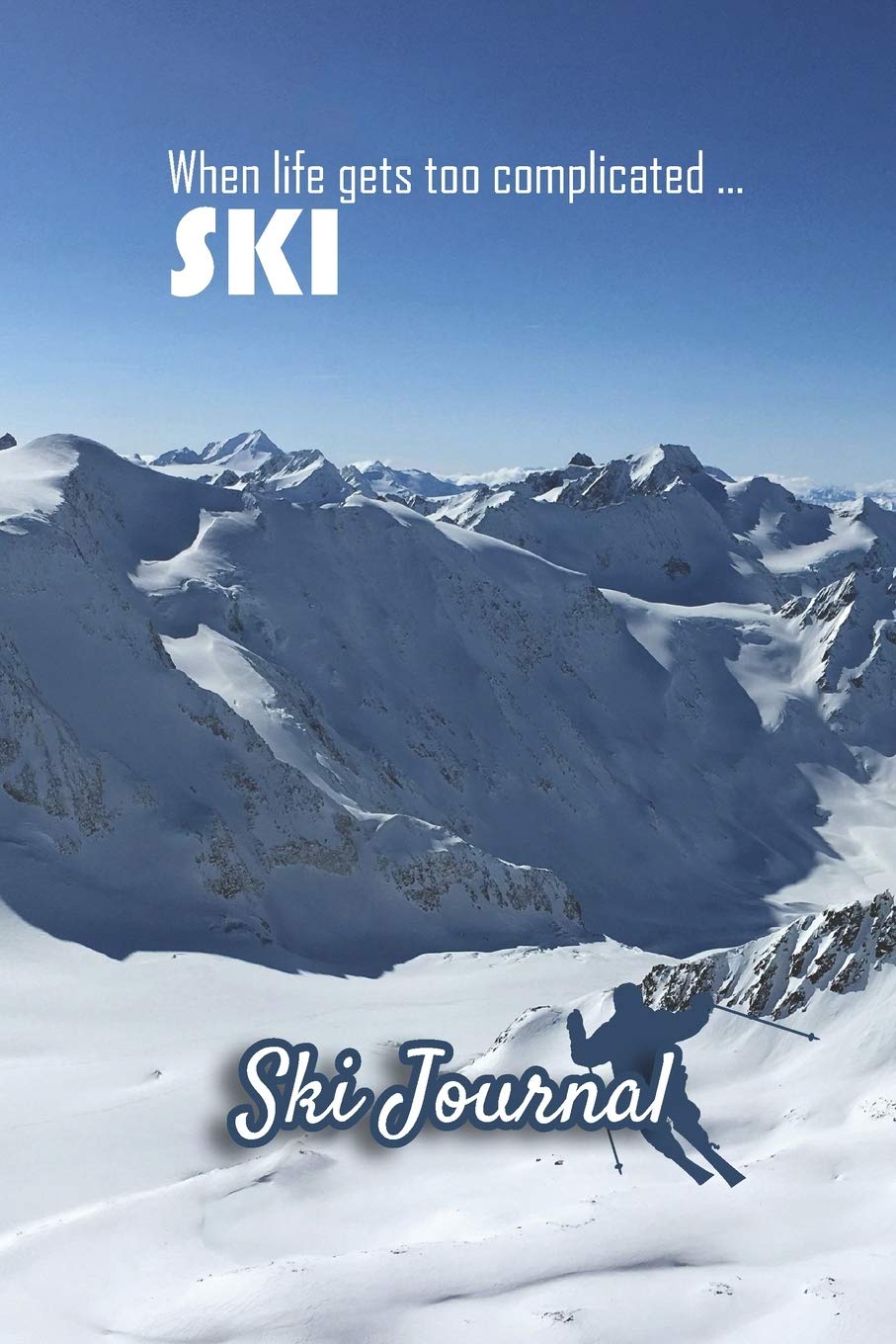 Ski Journal: Ski lined notebook | gifts for a skiier | skiing books for kids, men or woman who loves ski| composition notebook |111 pages 6"x9" | ... "when life gets too complicated...Ski"
