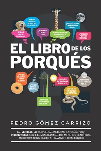 El libro de los porqués: Respuestas insólitas, divertidas, extrañas... ¡pero ciertas! (Spanish Edition)