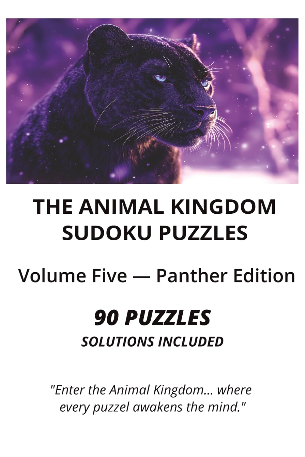 THE ANIMAL KINGDOM SUDOKU PUZZLES: Volume Five — Panther Edition (The Animal Kingdom Sudoku Collection)