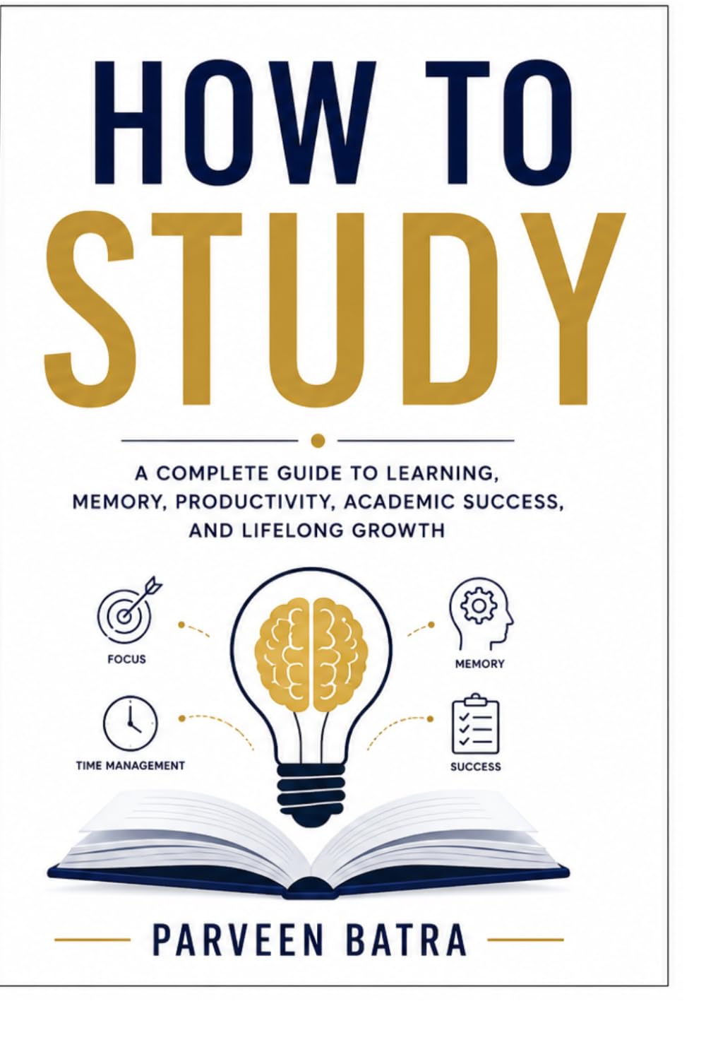 How to study : learning, memory, productivity, academic success and lifelong growth: learn how to be successful in your life