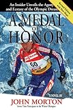 A Medal of Honor: An Insider Unveils the Agony and the Ecstasy of the Olympic Dream