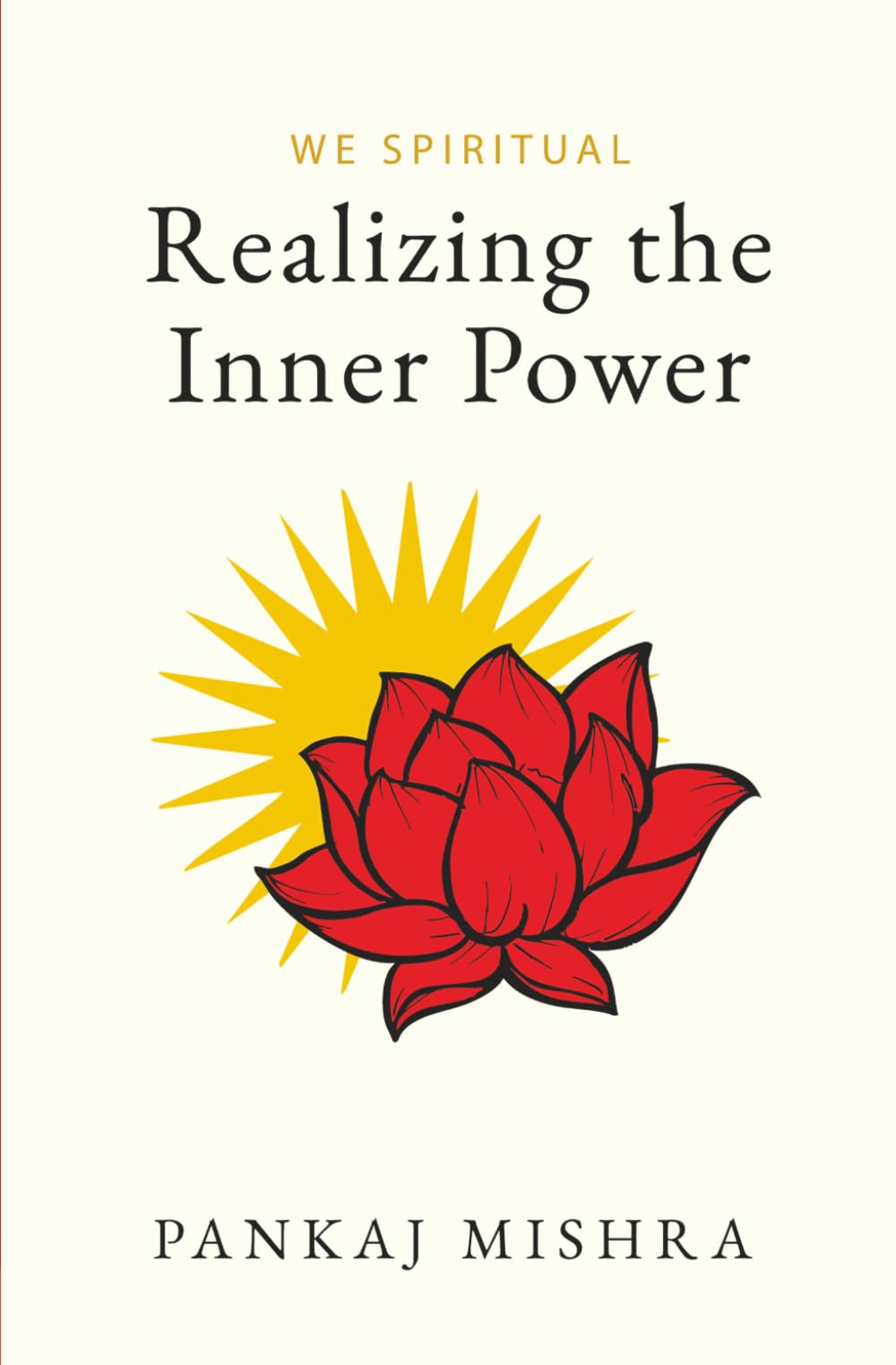 We Spiritual: Realizing the Inner Power: A Transformational Guide to Spiritual Awakening, Self-Discovery, Conscious Living, Morality & Inner Awareness | By Pankaj Mishra