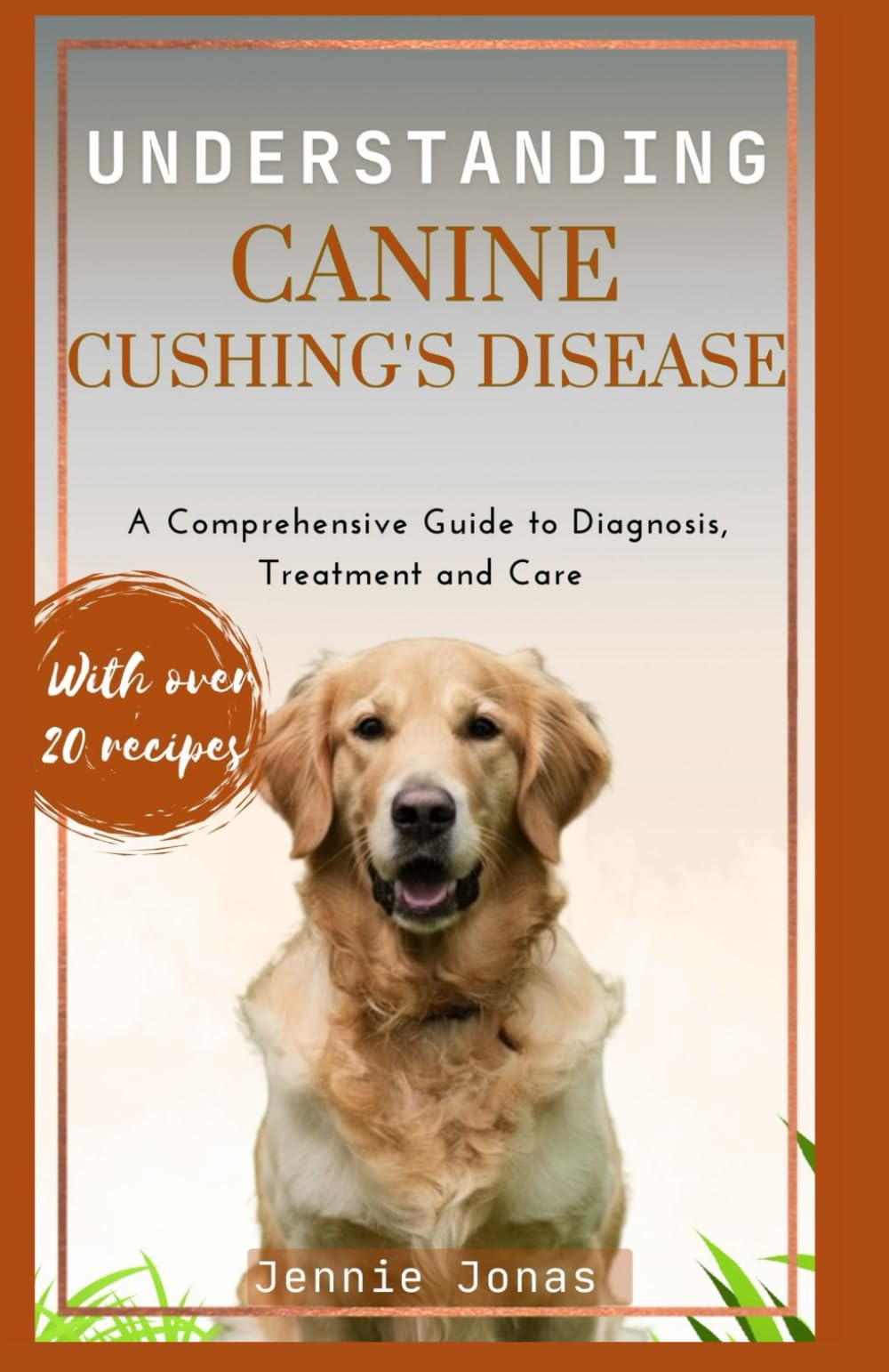 UNDERSTANDING CANINE CUSHING'S DISEASE: A Comprehensive Guide to Diagnosis, Treatment, and Care (Understanding Dog Health Conditions)