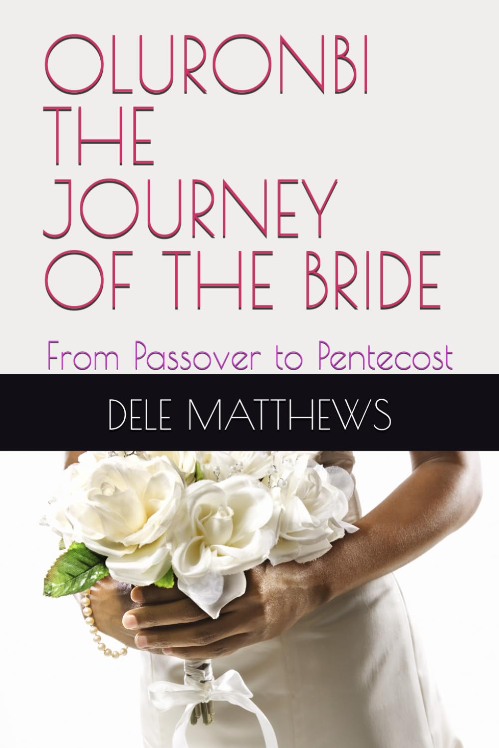OLURONBI THE JOURNEY OF THE BRIDE: From Passover to Pentecost