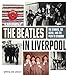 The Beatles in Liverpool: The Stories, the Scene, and the Path to Stardom