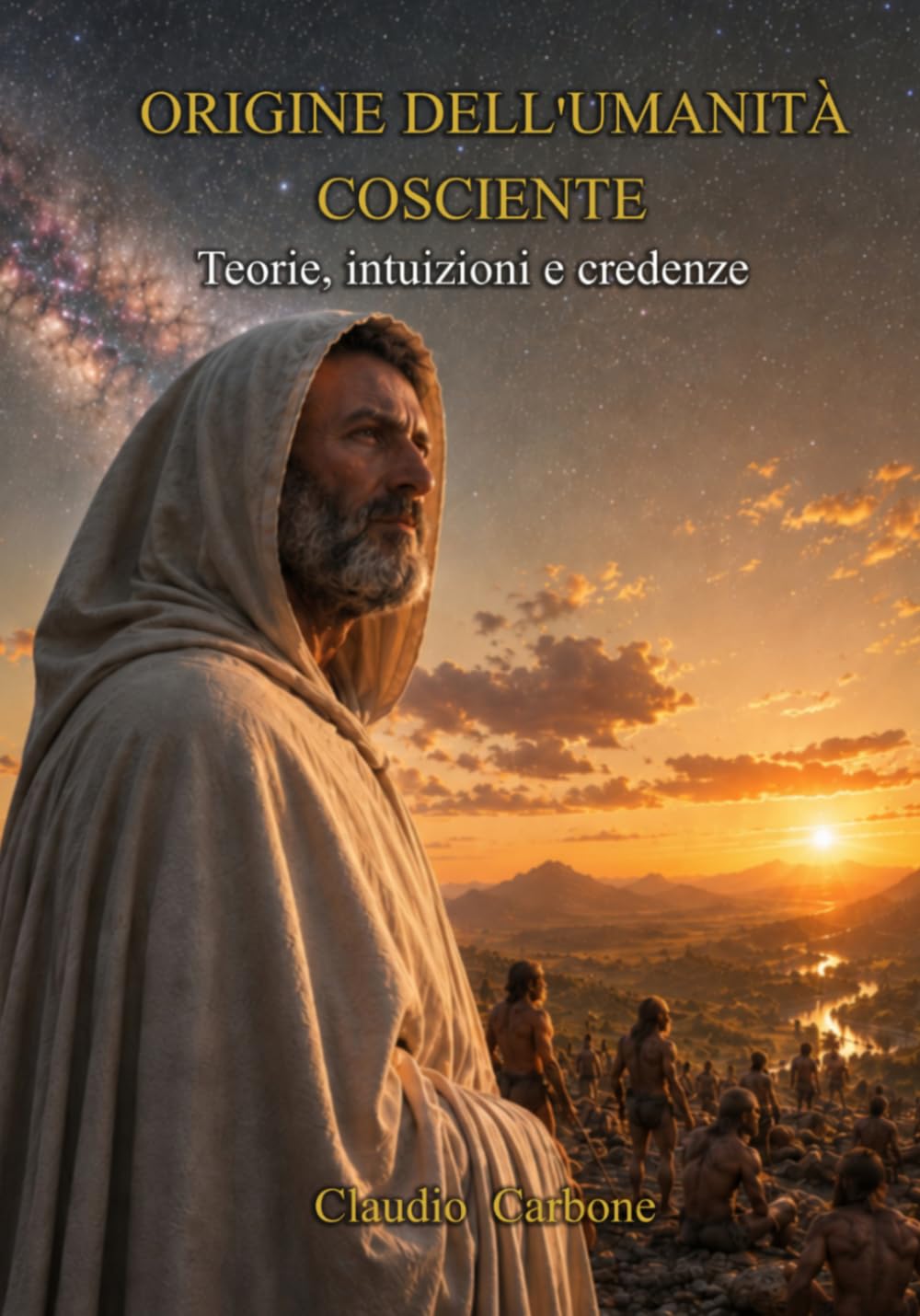 Origine dell'Umanità cosciente: Teorie, intuizioni e credenze (Coscienza Cosmica - Trilogia I - II - III)