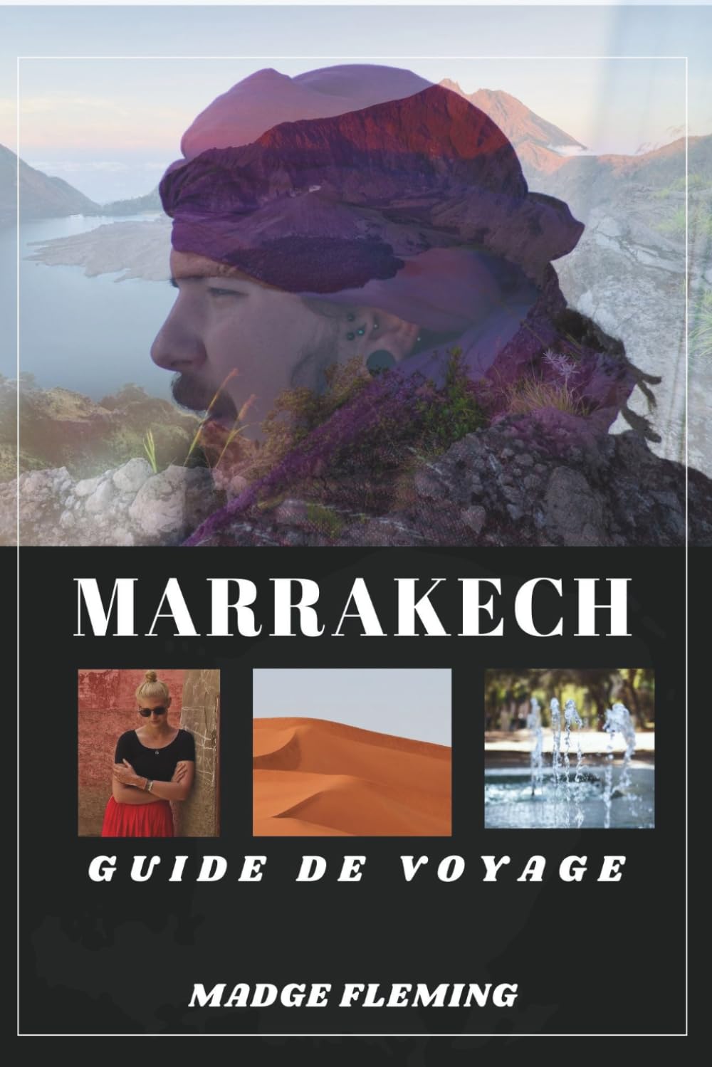 MARRAKECH GUIDE DE VOYAGE: Un guide des attractions, de la gastronomie et de la culture locale de Marrakech