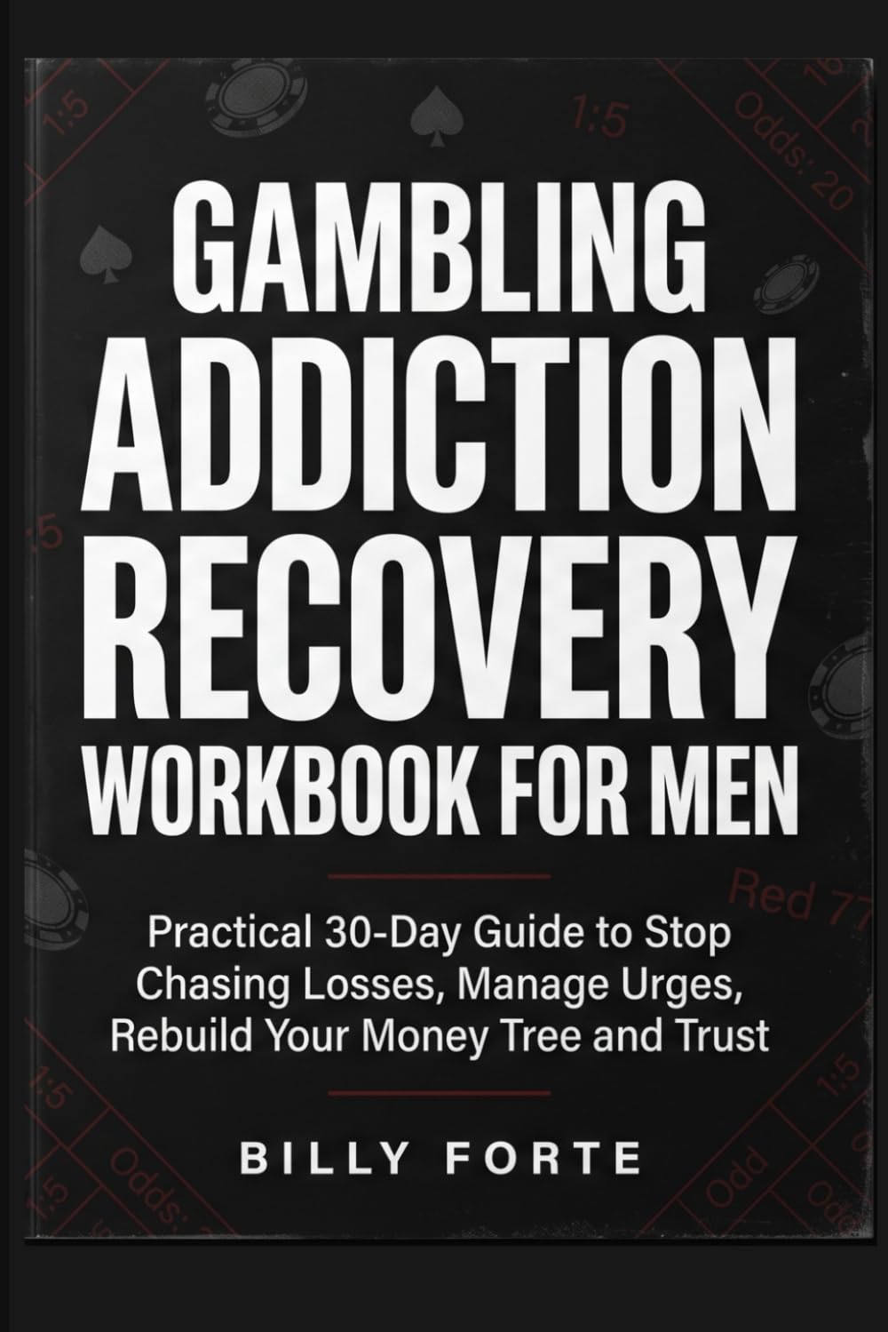 GAMBLING ADDICTION RECOVERY WORKBOOK FOR MEN: Practical 30-Day Guide to Stop Chasing Losses, Manage Urges, Rebuild Your Money Tree and Trust.