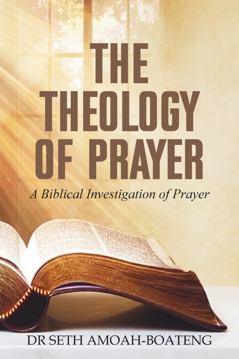 THE THEOLOGY OF PRAYER: A Biblical Investigation of Prayer
