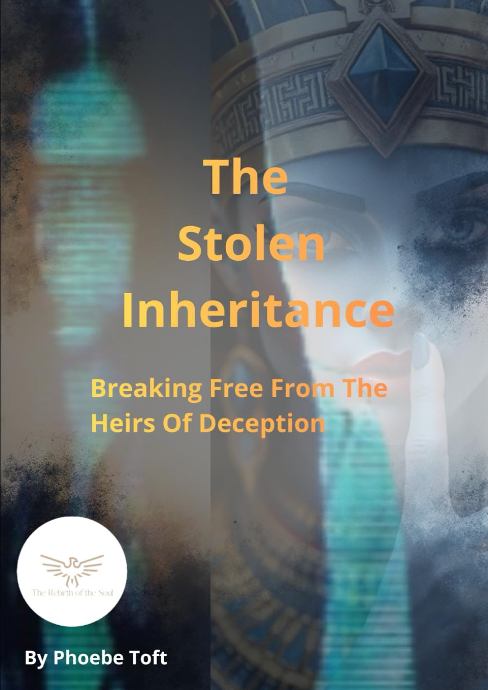 The Stolen Inheritance: Breaking Free From The Heirs Of Deception (The Rebirth Of The Soul)