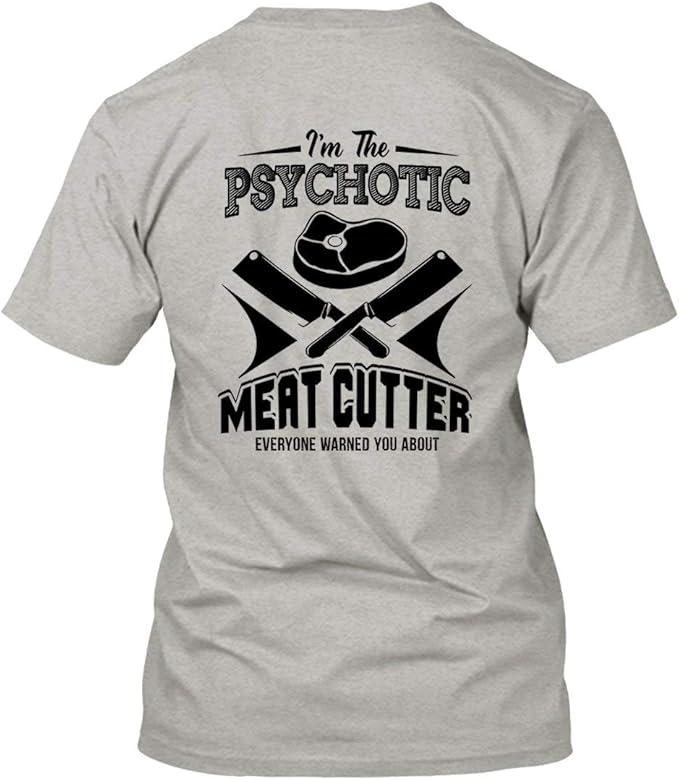 I'm The Psychotic Meat Cutter T Shirt, Mens Shirt, Tshirt for Womens