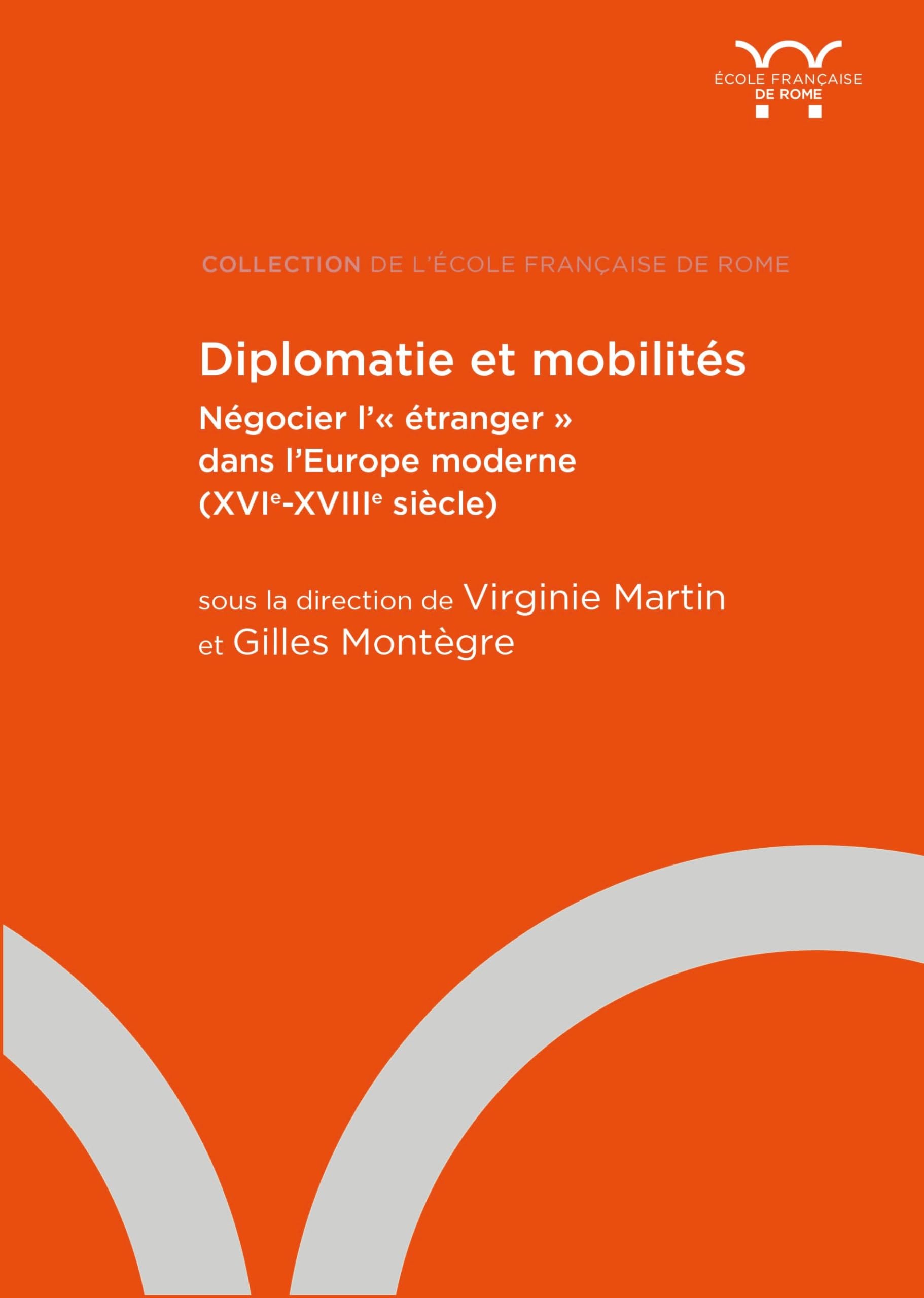 Diplomatie et mobilités: Négocier l'"étranger" dans l'Europe moderne (XVIe-XVIIIe siècle)
