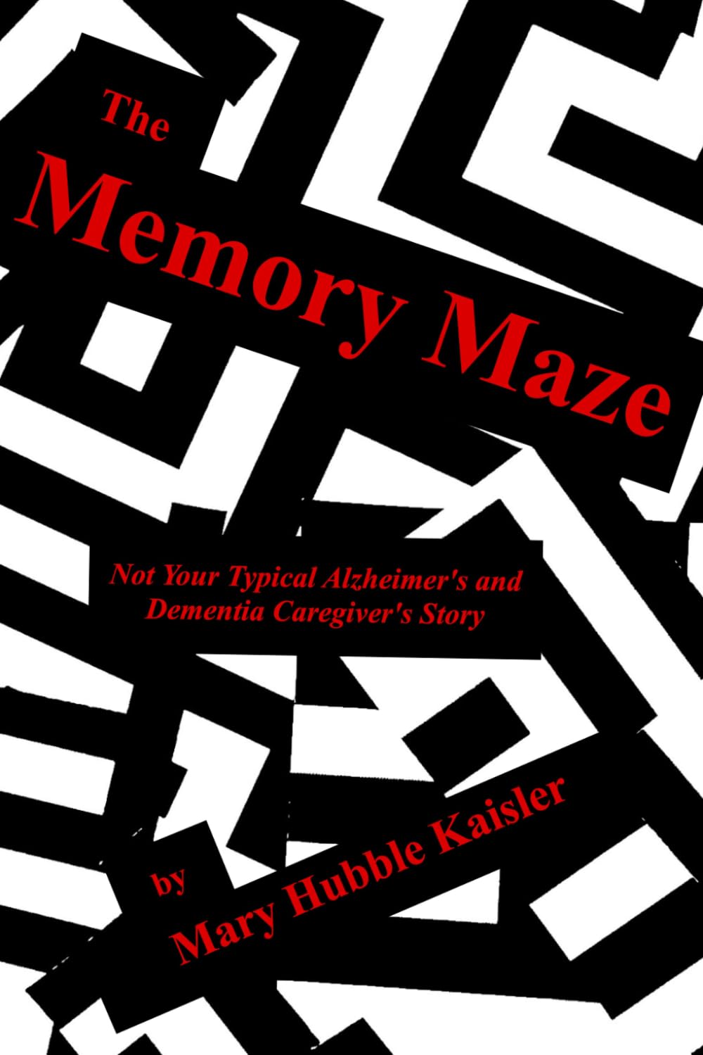 The Memory Maze: Not Your Typical Alzheimer's and Dementia Caregiver's Story