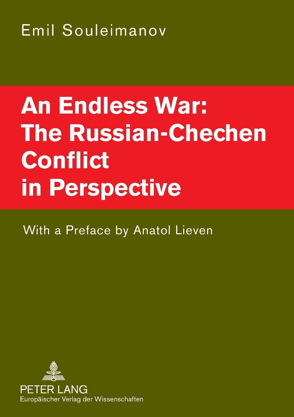 An Endless War: the Russian-Chechen Conflict in Perspective: The Russian-Chechen Conflict in Perspective: With a Preface by Anatol Lieven