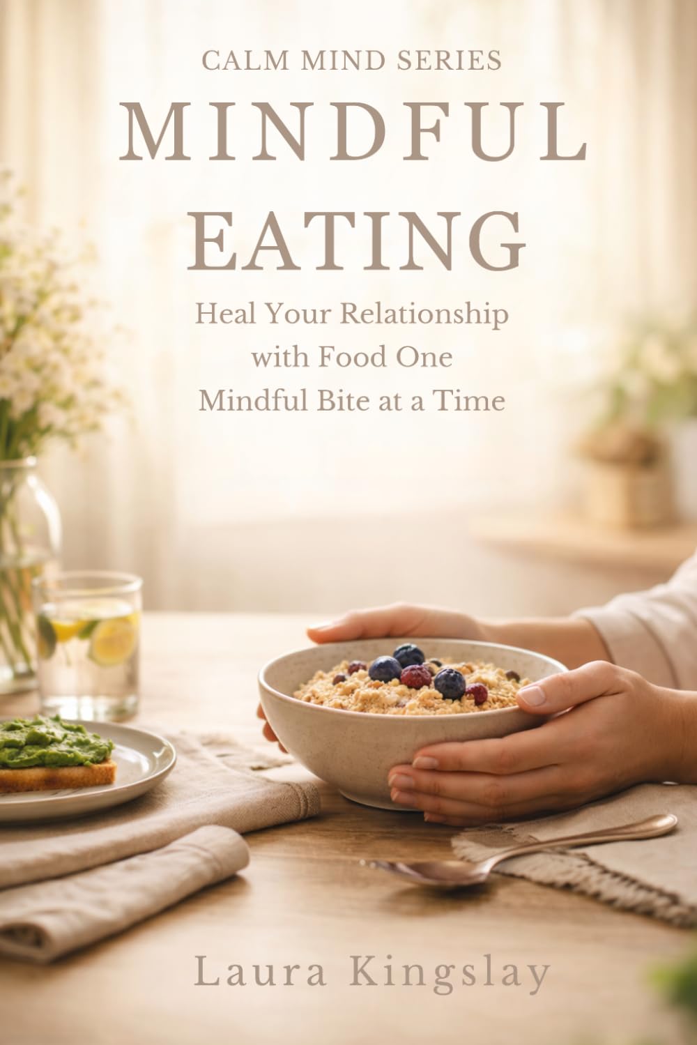 Mindful Eating: Improve Your Relationship with Food Through Mindful Awareness (Calm Mind Series)