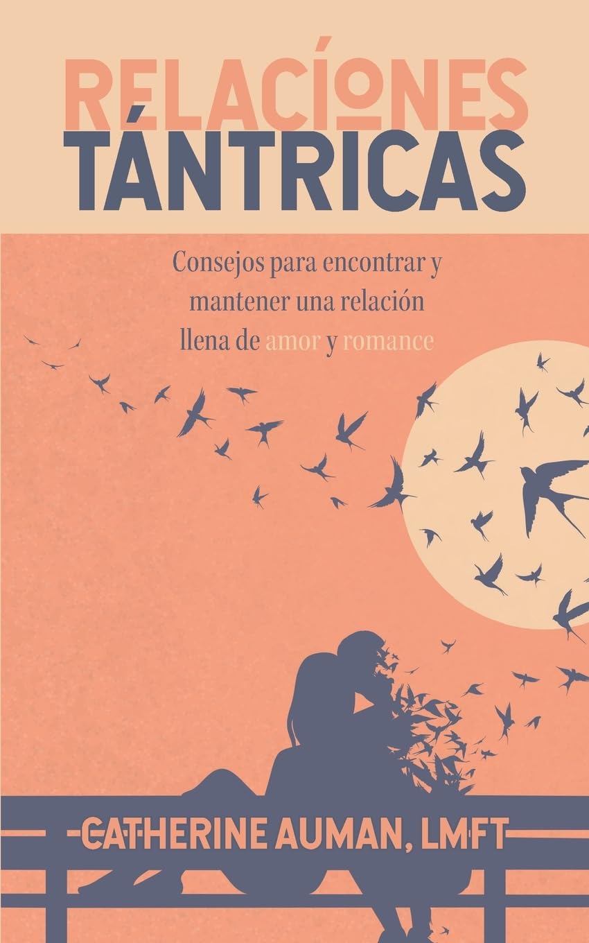 Relaciones Tantricas: Consejos para encontrar y mantener una relación llena de amor y romance (La serie maestra de Tantra)