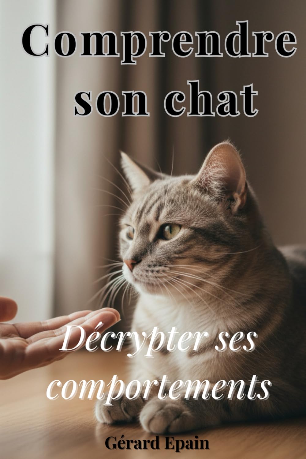 Comprendre son chat: Décrypter ses comportements, son stress et ses émotions pour retrouver une relation apaisée