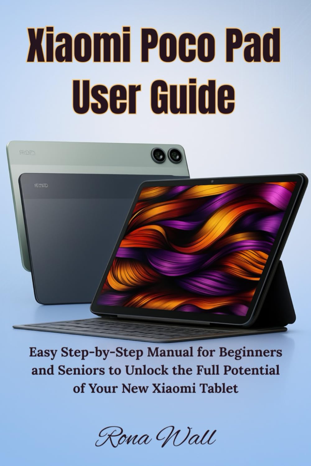 Xiaomi Poco Pad User Guide: Easy Step-by-Step Manual for Beginners and Seniors to Unlock the Full Potential of Your New Xiaomi Tablet