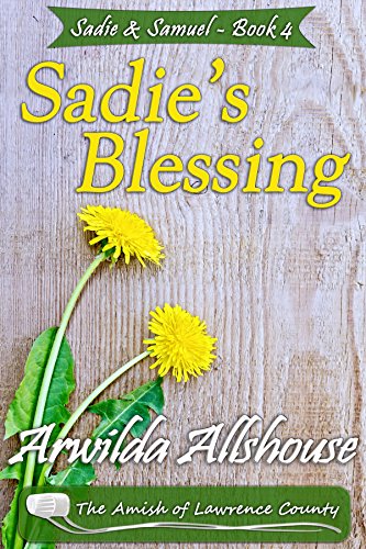 Amish Romance: Sadie's Blessing: The Amish of Lawrence County, PA (Sadie and Samuel: An Amish Romance Book 4)