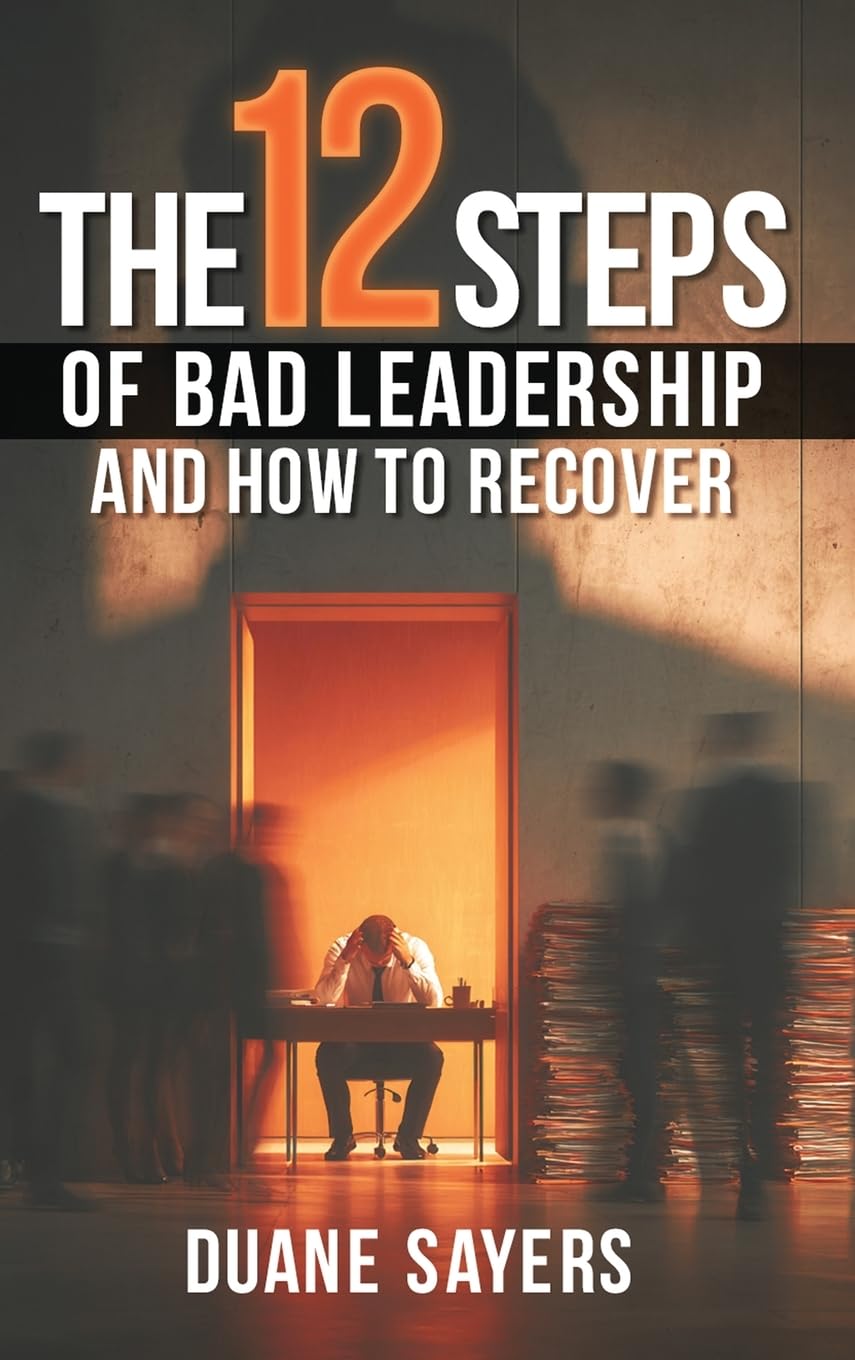 The 12 Steps of Bad Leadership And How to Recover