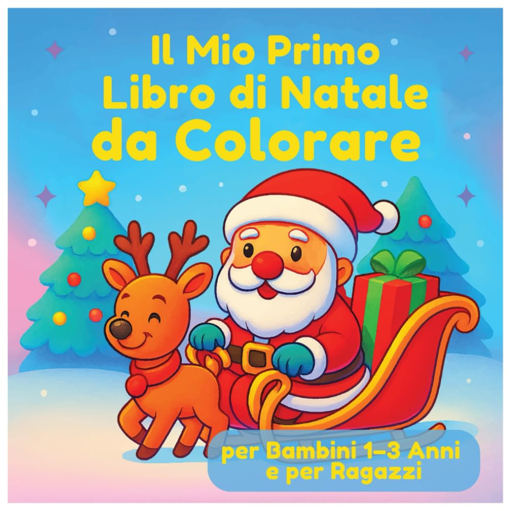 Il Mio Primo Libro di Natale da Colorare per Bambini 1–3 Anni e per Ragazzi: Immagini di Natale semplici e carine – Babbo Natale, renne, pupazzi di neve | Il regalo di Natale per i piccoli artisti