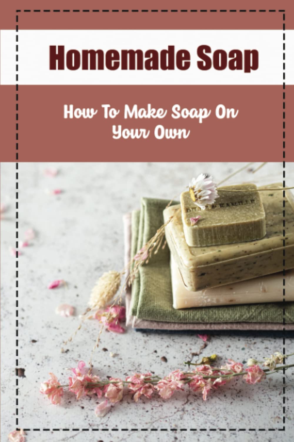 Homemade Soap: How To Make Soap On Your Own