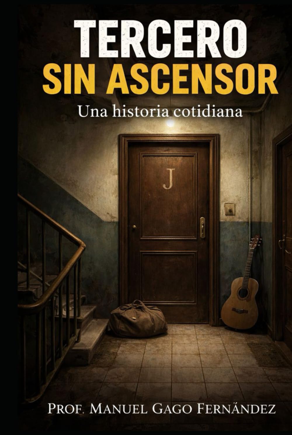 TERCERO SIN ASCENSOR: Una historia cotidiana (Literatura y Ficción del Siglo XXI: Novela, Misterio y Realidad)