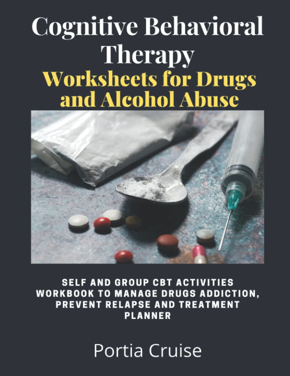 Cognitive Behavioral Therapy Worksheets for Drugs and Alcohol Abuse: Self and Group CBT Activities Workbook to Manage Drug Addiction, Prevent Relapse ... (Cognitive Behavioral Therapy 2nd Series)