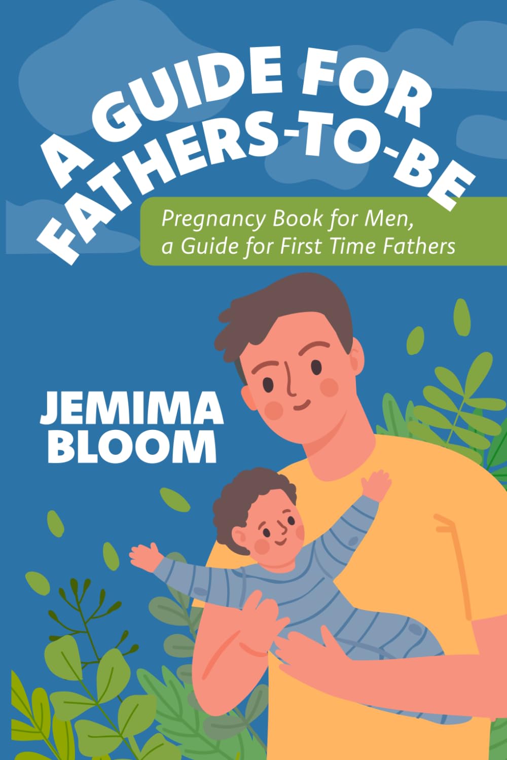 A Guide for Fathers -To-Be: Pregnancy Book for Men, a Guide for First Time Fathers