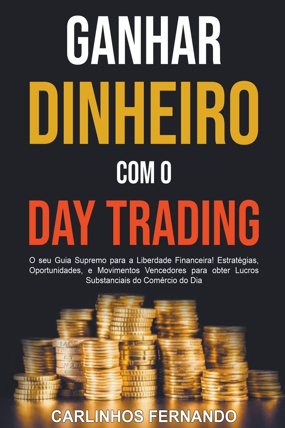 Ganhar Dinheiro com o Day Trading: O seu Guia Supremo para a Liberdade Financeira! Estratégias, Oportunidades, e Movimentos Vencedores para obter Lucros Substanciais do Comércio do Dia