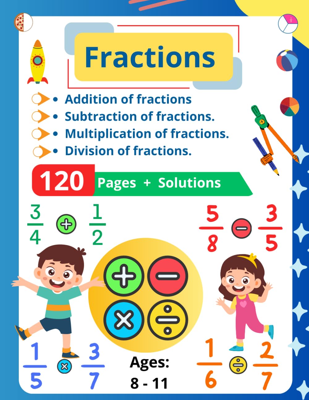 Fractions Workbook: Addition, Subtraction, Multiplication, Division - Exercises with Answer key for Ages 8-11