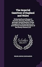 The Imperial Gazetteer of England and Wales: Embracing Recent Changes in Counties, Dioceses, Parishes, and Boroughs: General Statistics: Postal ... Description of the Country Volume 6, S-Z